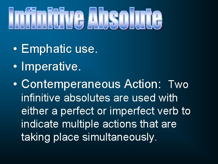  • Emphatic use. • Imperative. • Contemperaneous Action: Two infinitive absolutes are used