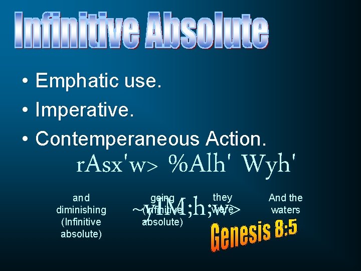  • Emphatic use. • Imperative. • Contemperaneous Action. r. Asx'w> %Alh' Wyh' ~y.