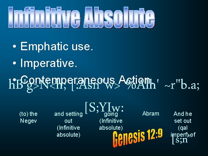  • Emphatic use. • Imperative. • Contemperaneous Action. h. B'g>N<h; [: Asn"w> %Alh'