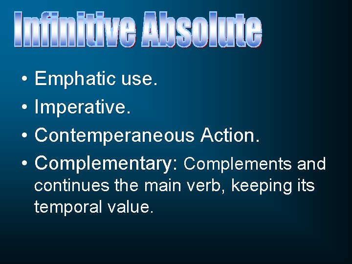  • Emphatic use. • Imperative. • Contemperaneous Action. • Complementary: Complements and continues