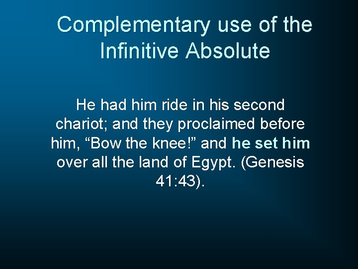 Complementary use of the Infinitive Absolute He had him ride in his second chariot;