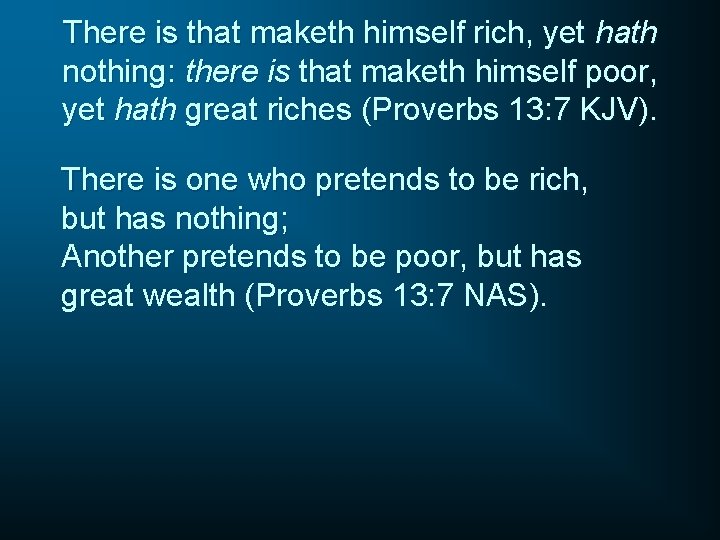 There is that maketh himself rich, yet hath nothing: there is that maketh himself