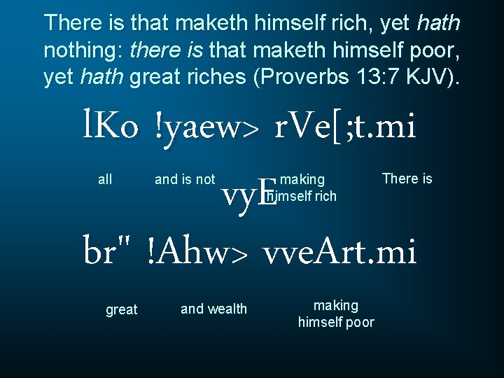 There is that maketh himself rich, yet hath nothing: there is that maketh himself