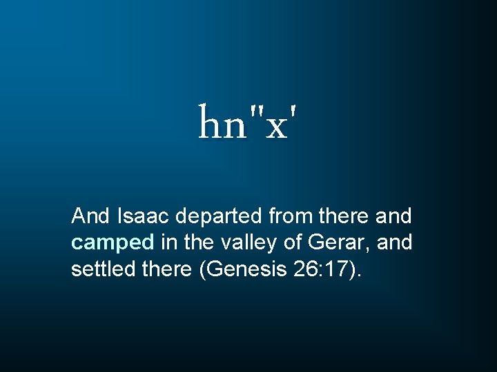 hn"x' And Isaac departed from there and camped in the valley of Gerar, and