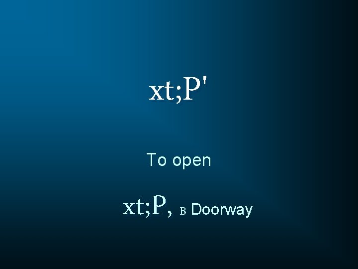 xt; P' To open xt; P, B Doorway 