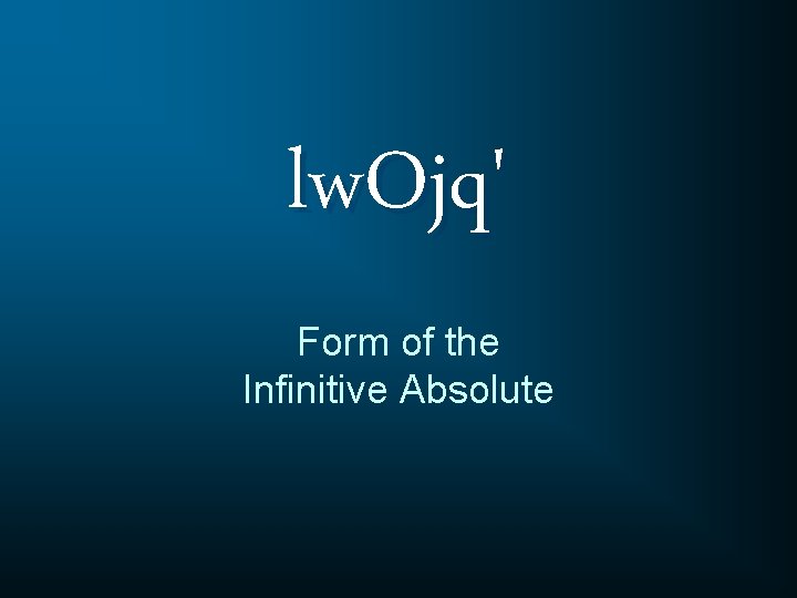 lw. Ojq' Form of the Infinitive Absolute 