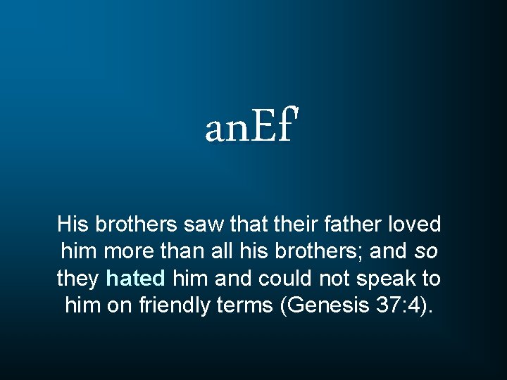 an. Ef' His brothers saw that their father loved him more than all his