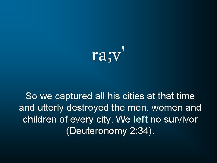ra; v' So we captured all his cities at that time and utterly destroyed