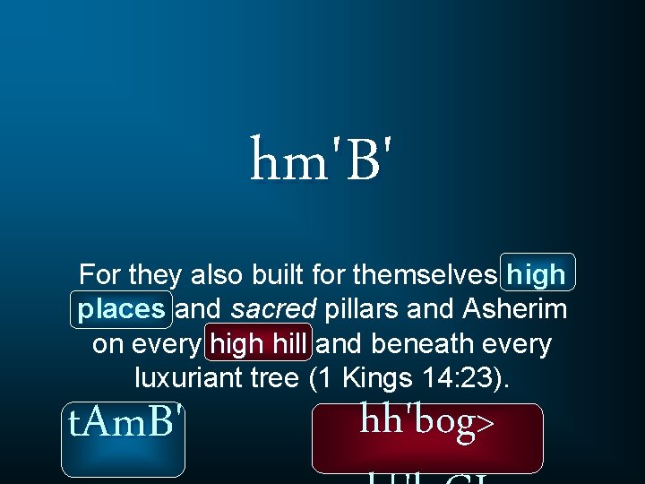 hm'B' For they also built for themselves high places and sacred pillars and Asherim