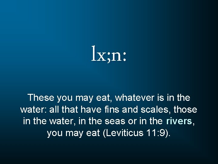 lx; n: These you may eat, whatever is in the water: all that have