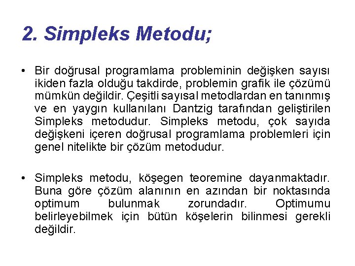 2. Simpleks Metodu; • Bir doğrusal programlama probleminin değişken sayısı ikiden fazla olduğu takdirde,