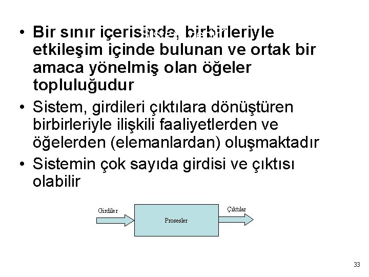  • Bir sınır içerisinde, birbirleriyle Sistem nedir? etkileşim içinde bulunan ve ortak bir