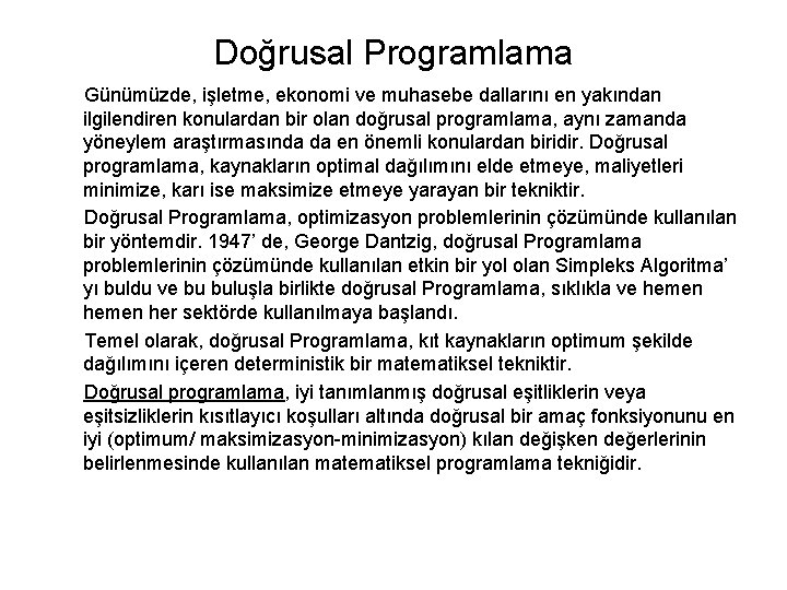Doğrusal Programlama Günümüzde, işletme, ekonomi ve muhasebe dallarını en yakından ilgilendiren konulardan bir olan