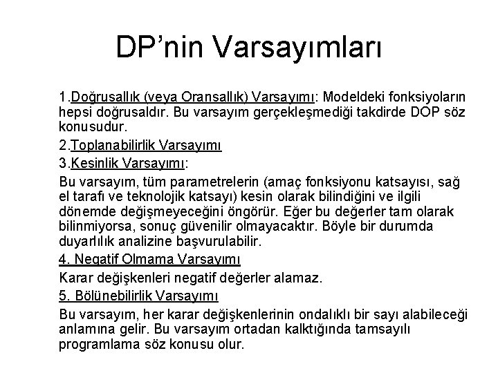 DP’nin Varsayımları 1. Doğrusallık (veya Oransallık) Varsayımı: Modeldeki fonksiyoların hepsi doğrusaldır. Bu varsayım gerçekleşmediği