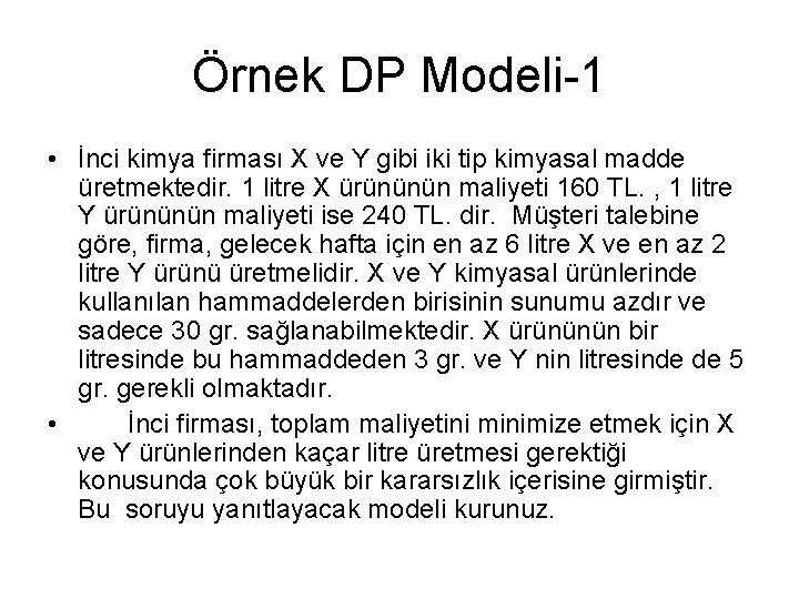 Örnek DP Modeli-1 • İnci kimya firması X ve Y gibi iki tip kimyasal