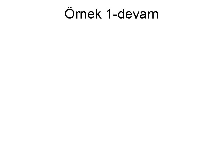 Örnek 1 -devam 