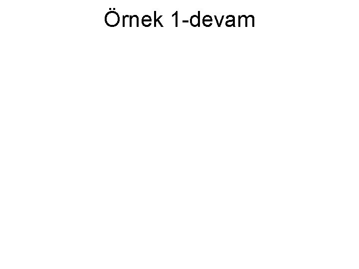 Örnek 1 -devam 