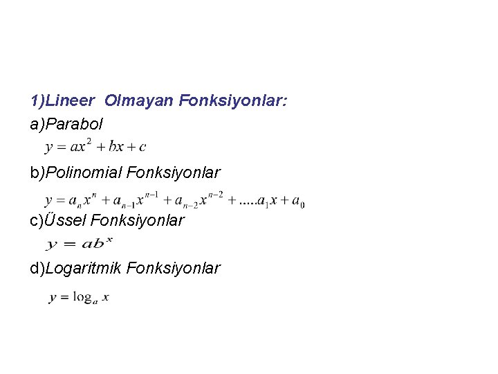 1)Lineer Olmayan Fonksiyonlar: a)Parabol b)Polinomial Fonksiyonlar c)Üssel Fonksiyonlar d)Logaritmik Fonksiyonlar 