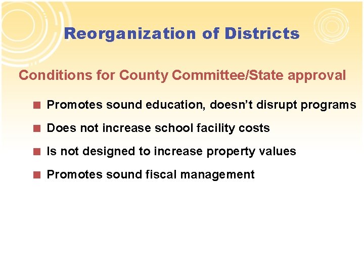 Reorganization of Districts Conditions for County Committee/State approval < Promotes sound education, doesn’t disrupt