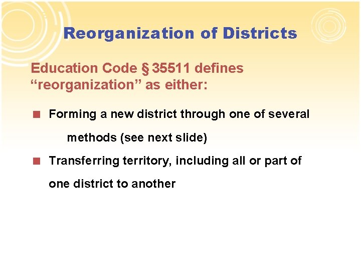 Reorganization of Districts Education Code § 35511 defines “reorganization” as either: < Forming a