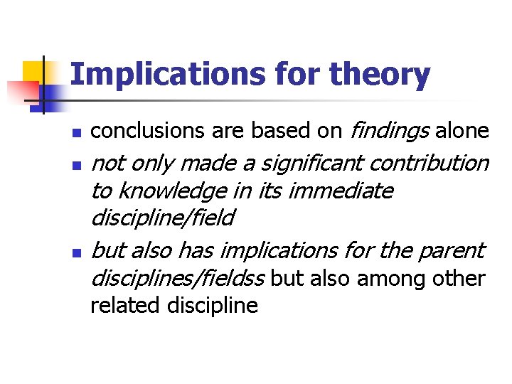 Implications for theory n n n conclusions are based on findings alone not only