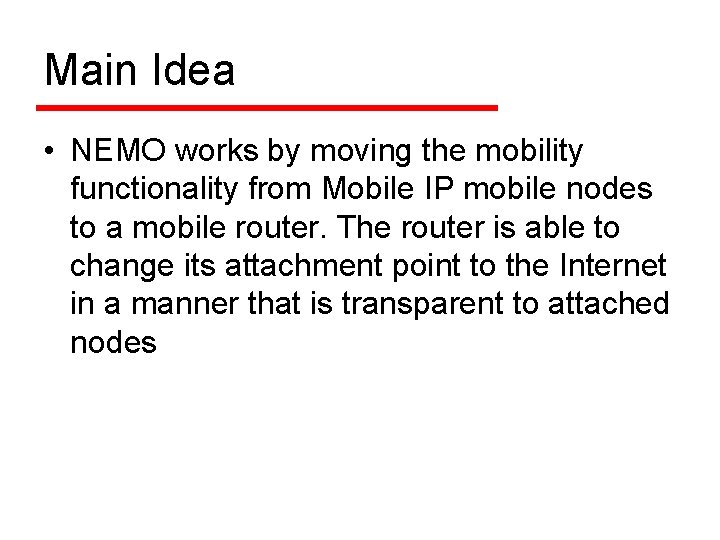 Main Idea • NEMO works by moving the mobility functionality from Mobile IP mobile