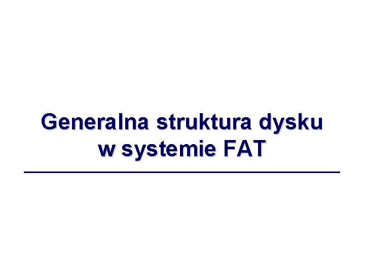 Generalna struktura dysku w systemie FAT 