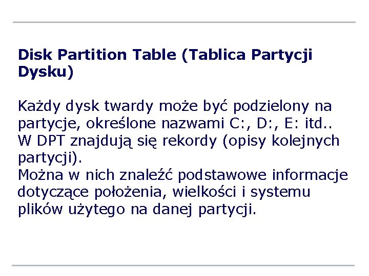 Disk Partition Table (Tablica Partycji Dysku) Każdy dysk twardy może być podzielony na partycje,