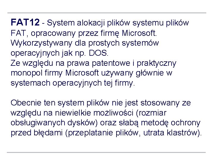 FAT 12 - System alokacji plików systemu plików FAT, opracowany przez firmę Microsoft. Wykorzystywany