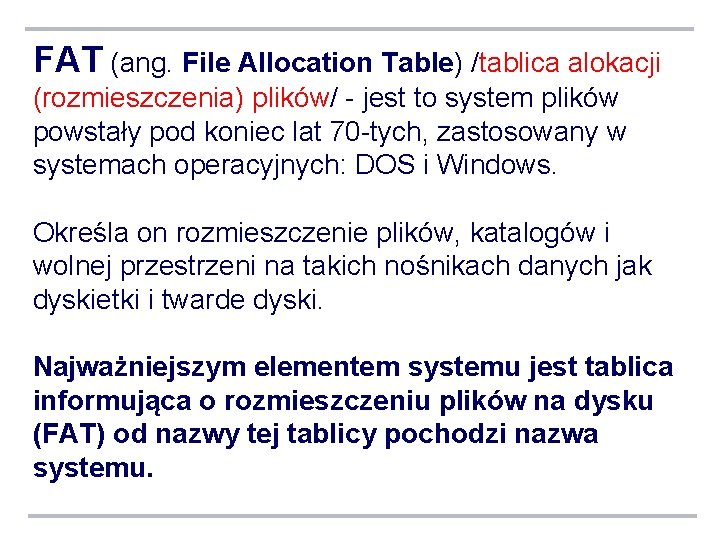 FAT (ang. File Allocation Table) /tablica alokacji (rozmieszczenia) plików/ - jest to system plików