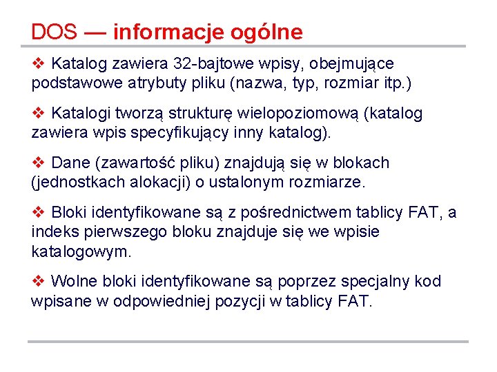 DOS — informacje ogólne v Katalog zawiera 32 -bajtowe wpisy, obejmujące podstawowe atrybuty pliku