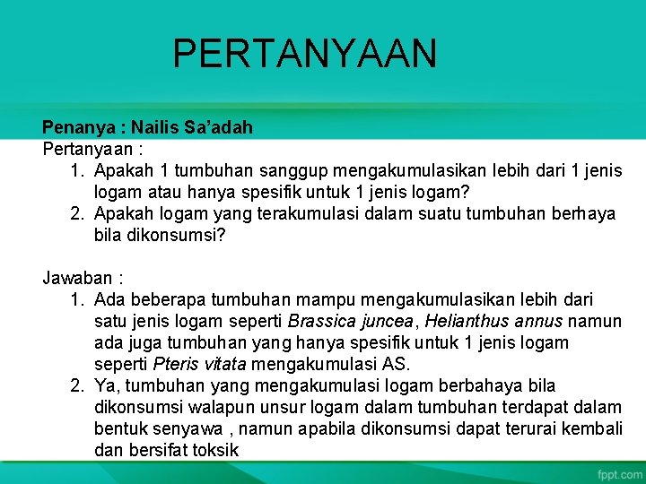 PERTANYAAN Penanya : Nailis Sa’adah Pertanyaan : 1. Apakah 1 tumbuhan sanggup mengakumulasikan lebih