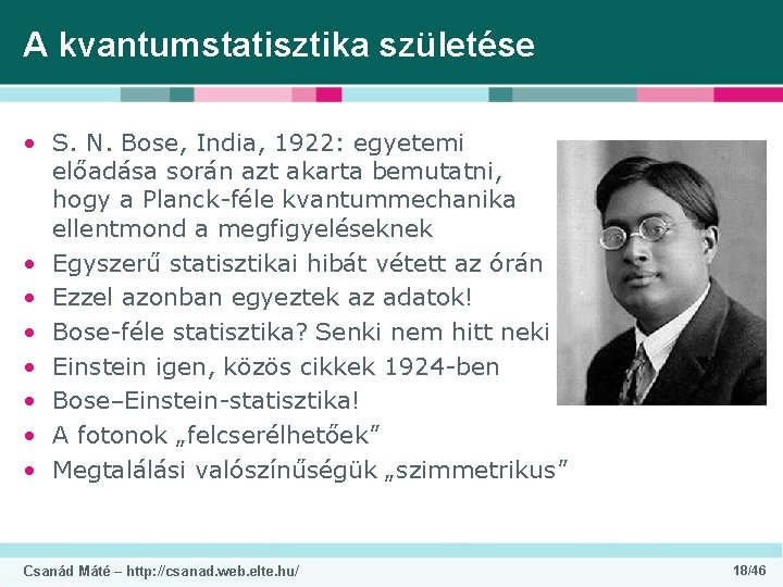 A kvantumstatisztika születése • S. N. Bose, India, 1922: egyetemi előadása során azt akarta
