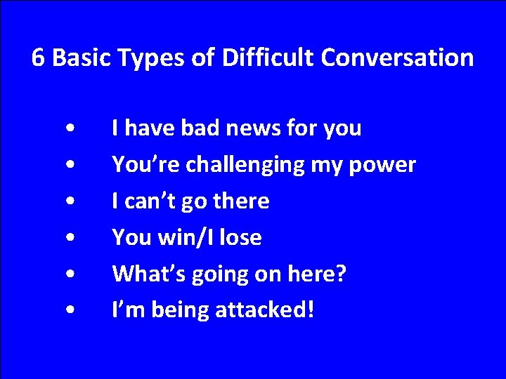 6 Basic Types of Difficult Conversation • • • I have bad news for