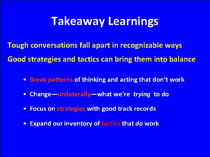 Takeaway Learnings Tough conversations fall apart in recognizable ways Good strategies and tactics can
