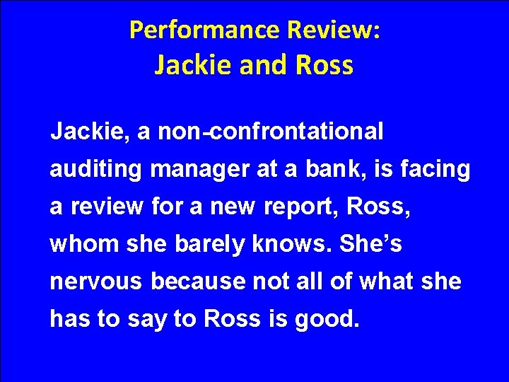 Performance Review: Jackie and Ross Jackie, a non-confrontational auditing manager at a bank, is