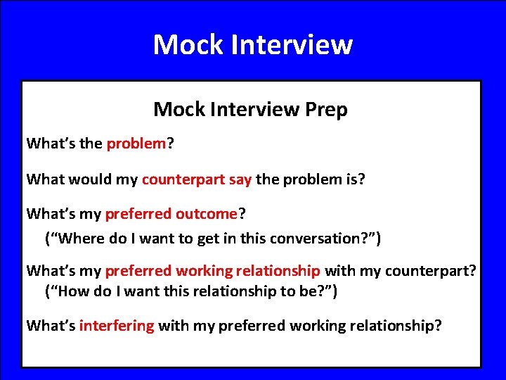 Mock Interview Prep What’s the problem? What would my counterpart say the problem is?