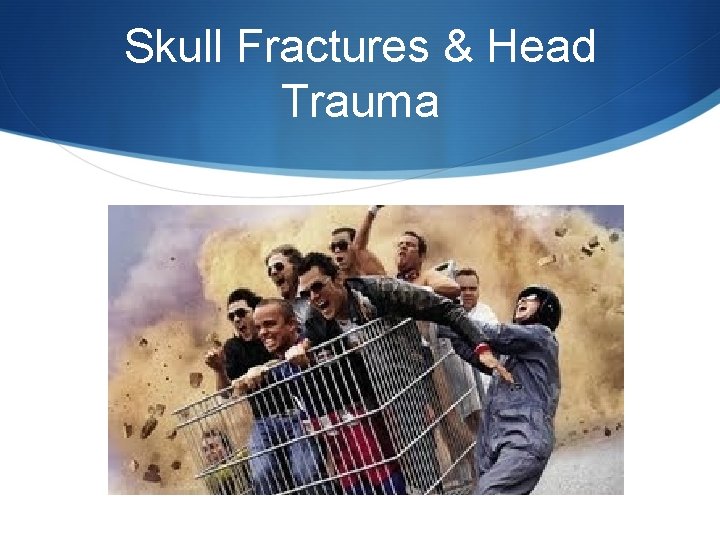 Skull Fractures & Head Trauma 