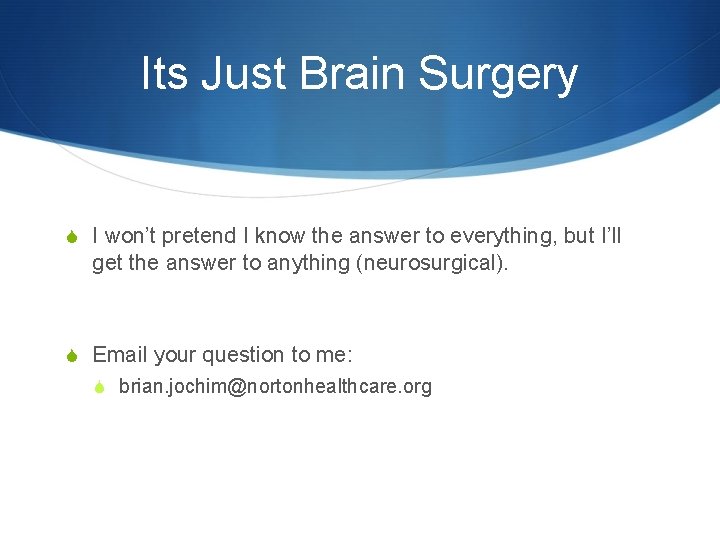 Its Just Brain Surgery S I won’t pretend I know the answer to everything,