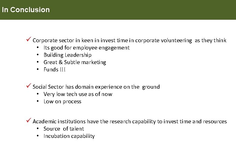 In Conclusion ü Corporate sector in keen in invest time in corporate volunteering as