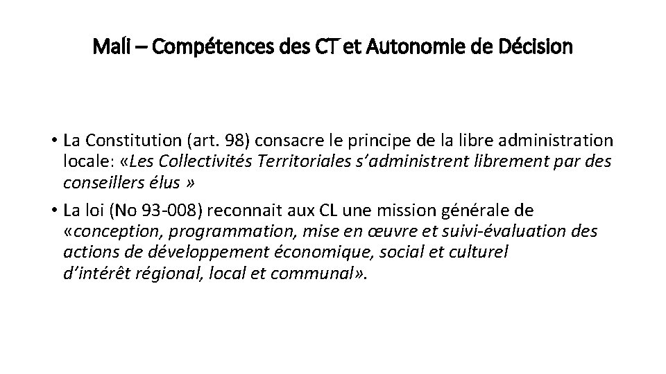 Mali – Compétences des CT et Autonomie de Décision • La Constitution (art. 98) Mali – Compétences des CT et Autonomie de Décision • La Constitution (art. 98)