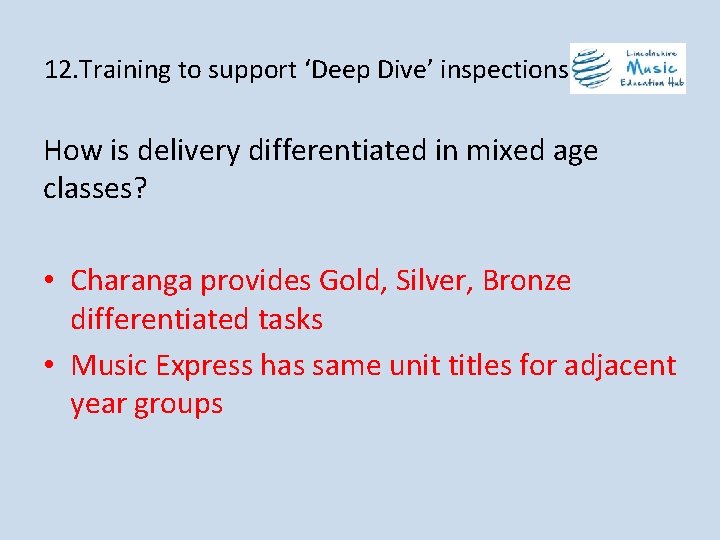 12. Training to support ‘Deep Dive’ inspections How is delivery differentiated in mixed age