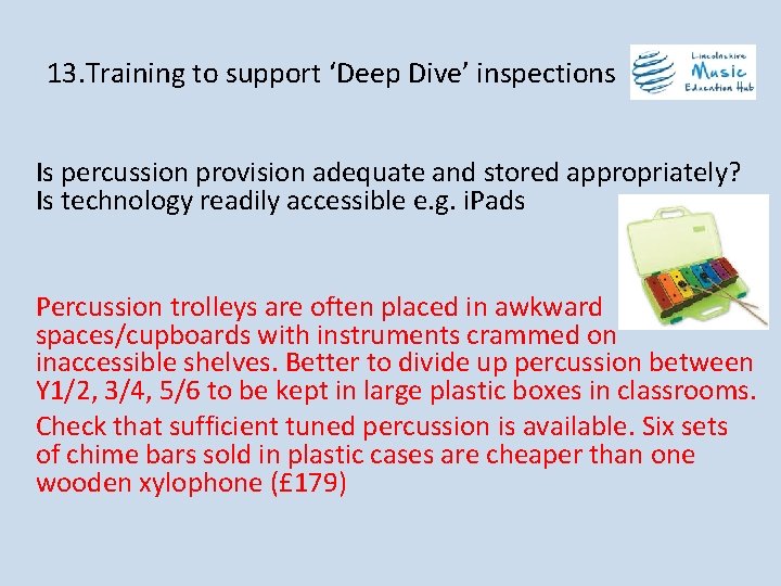 13. Training to support ‘Deep Dive’ inspections Is percussion provision adequate and stored appropriately?
