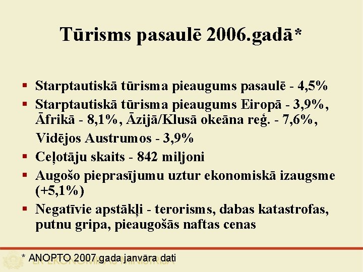 Tūrisms pasaulē 2006. gadā* § Starptautiskā tūrisma pieaugums pasaulē - 4, 5% § Starptautiskā