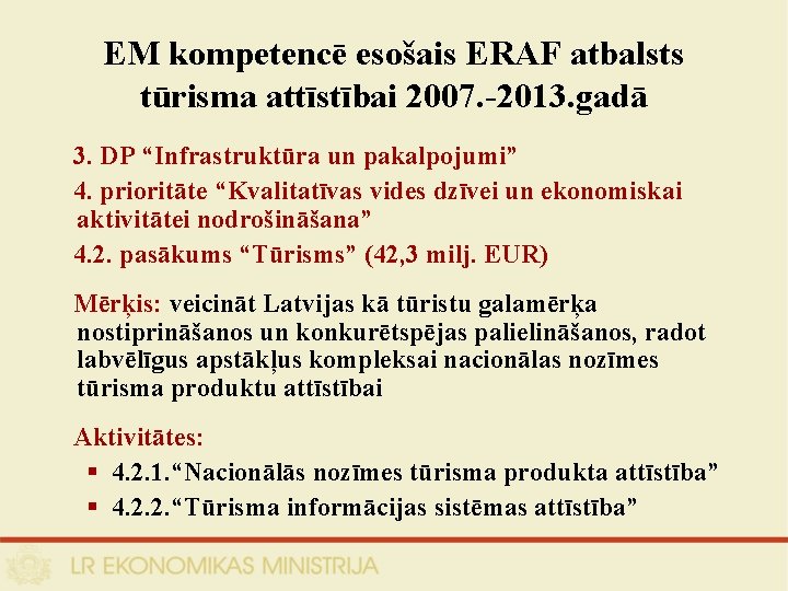 EM kompetencē esošais ERAF atbalsts tūrisma attīstībai 2007. -2013. gadā 3. DP “Infrastruktūra un