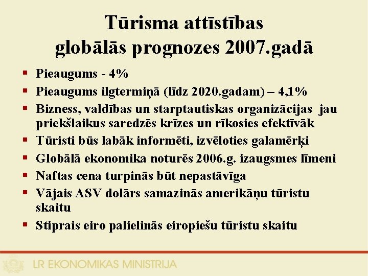 Tūrisma attīstības globālās prognozes 2007. gadā § Pieaugums - 4% § Pieaugums ilgtermiņā (līdz
