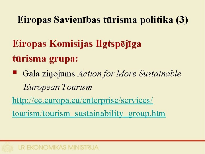 Eiropas Savienības tūrisma politika (3) Eiropas Komisijas Ilgtspējīga tūrisma grupa: § Gala ziņojums Action