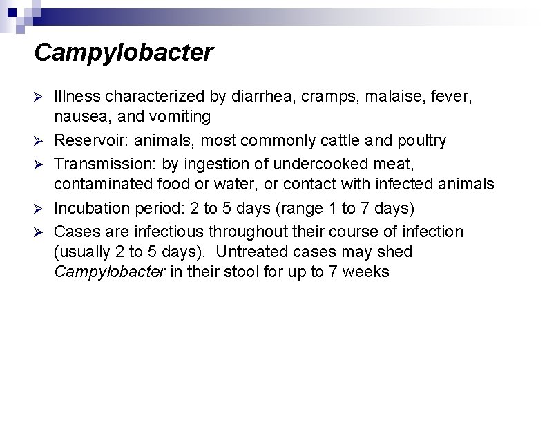 Campylobacter Ø Ø Ø Illness characterized by diarrhea, cramps, malaise, fever, nausea, and vomiting