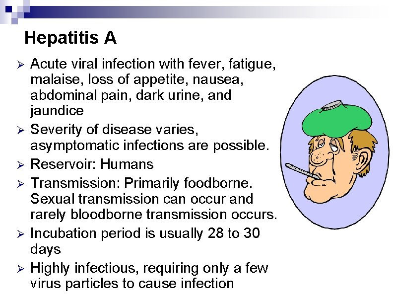 Hepatitis A Ø Ø Ø Acute viral infection with fever, fatigue, malaise, loss of