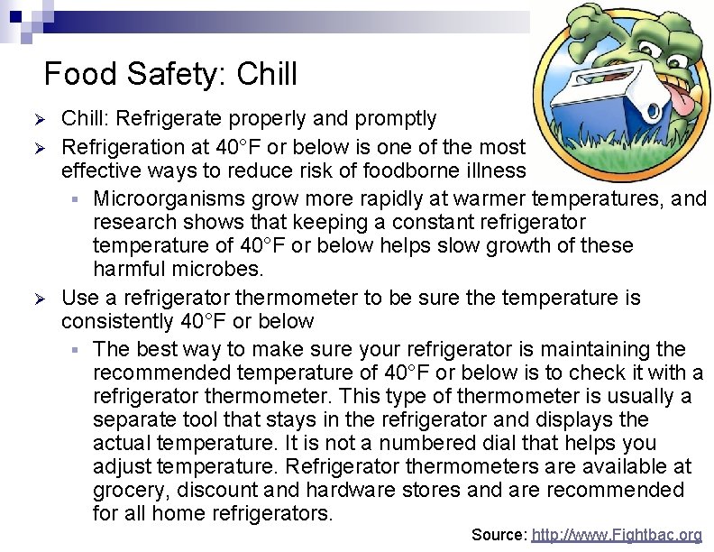 Food Safety: Chill Ø Ø Ø Chill: Refrigerate properly and promptly Refrigeration at 40°F
